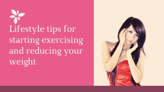 Lifestyle tips for starting exercising and reducing your weight