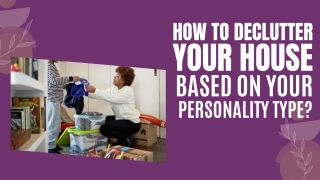 HOW TO DECLUTTER YOUR HOUSE BASED ON YOUR PERSONALITY TYPE?