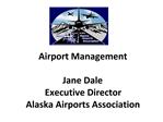 Airport Management Jane Dale Executive Director Alaska Airports Association