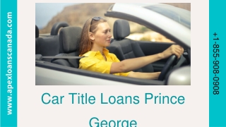 Get instant Car Title Loans Prince George online with no credit checks