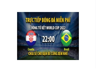 Truc tiep Croatia vs Brazil 22:00, ngay 09/12/2022 - Mitom5.com