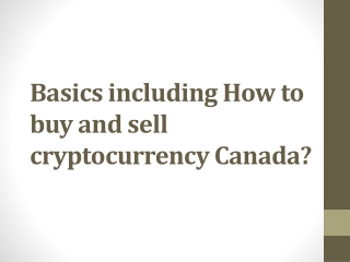 Basics including How to buy and sell cryptocurrency Canada?