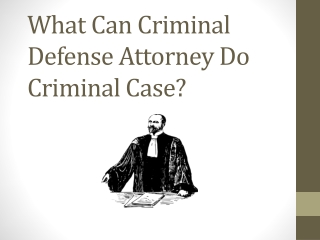 What Can Criminal Defense Attorney Do Criminal Case