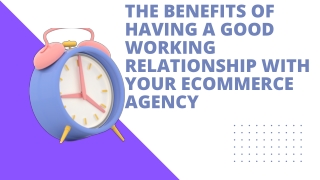 The Benefits Of Having A Good Working Relationship With Your Ecommerce Agency