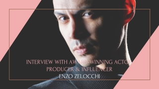 Interview With Award-winning Actor, Producer, and Influencer Enzo Zelocchi