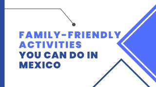 Family-friendly Activities You Can Do in Mexico