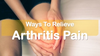 Ways To Relieve Arthritis Pain