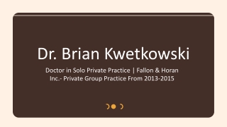 Dr. Brian Kwetkowski - A Motivated and Enthusiastic Individual