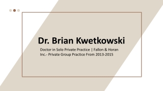 Dr. Brian Kwetkowski - A Very Hardworking Individual