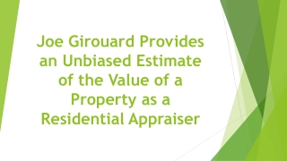 Joe Girouard Provides an Unbiased Estimate of the Value of a Property as a Residential Appraiser