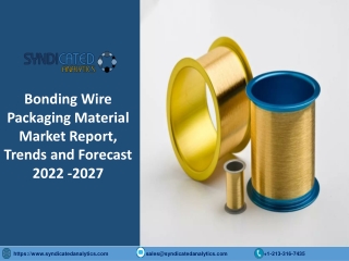 Bonding Wire Packaging Material Market Size Pdf 2022-2027 Syndicated Analytics
