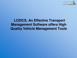 LOZICS, An Effective Transport Management Software offers High Quality Vehicle Management Tools