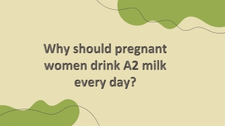 Why should pregnant women drink A2 milk every day