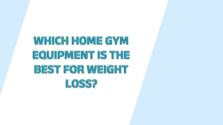 WHICH HOME GYM EQUIPMENT IS THE BEST FOR WEIGHT LOSS