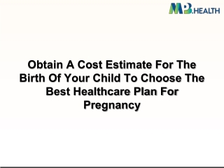 Obtain A Cost Estimate For The Birth Of Your Child To Choose The Best Healthcare Plan For Pregnancy