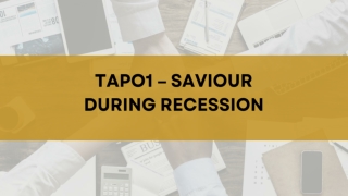 Tapo1 – Saviour during Recession