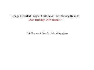 3-page Detailed Project Outline & Preliminary Results Due Tuesday, November 7