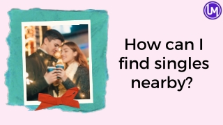 How can I find singles nearby