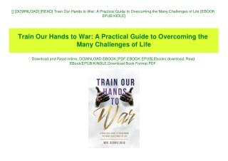 [] [DOWNLOAD] [READ] Train Our Hands to War A Practical Guide to Overcoming the Many Challenges of Life [EBOOK EPUB KIDL