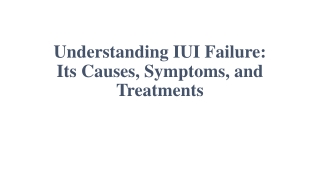 Understanding IUI Failure: Its Causes, Symptoms, and Treatments