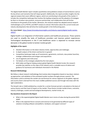 The Digital Health Market report includes quantitative and qualitative analysis of several factors such as the key drive