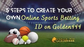 5 Steps to Create your own Online Sports Betting ID on Golden444