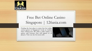 Free Bet Online Casino Singapore | 126asia.com