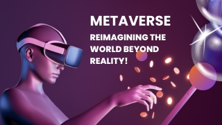 METAVERSE REIMAGINING THE WORLD BEYOND REALITY!