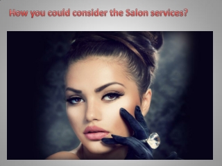 How you could consider the Salon services