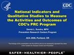 National Indicators and Qualitative Studies to Measure the Activities and Outcomes of CDC s PRC Program