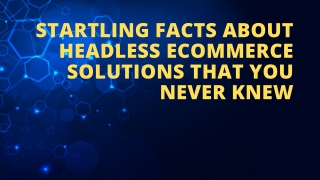 Startling Facts About Headless ECommerce Solutions That You Never Knew