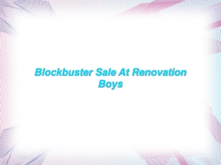 Blockbuster Sale At Renovation Boys
