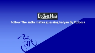 Follow The satta matka guessing kalyan By Dpboss