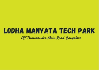 Lodha Manyata Tech Park Off Thanisandra Main Road, Bangalore E brochure