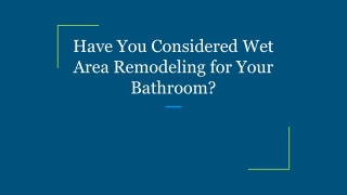 Have You Considered Wet Area Remodeling for Your Bathroom_