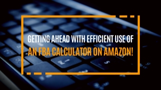 Getting Ahead With Efficient Use Of An FBA Calculator on Amazon!
