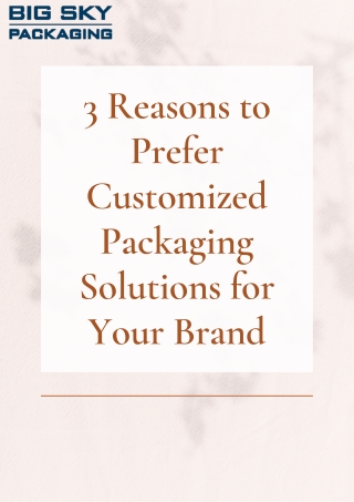 3 Reasons to Prefer Customized Packaging Solutions for Your Brand