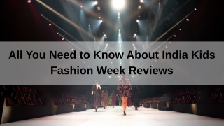 All You Need to Know About India Kids Fashion Week Reviews