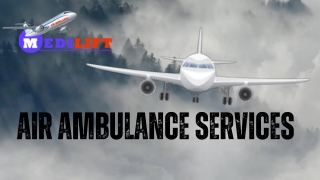 Quickly Avail of Safe Charter Air Ambulance Service in Ranchi and Silchar via Medilift with All Comfort