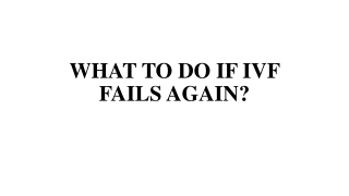 WHAT TO DO IF IVF FAILS AGAIN?