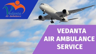 Vedanta Air Ambulance Service in Shimla & Srinagar