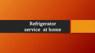 Refrigerator service  at home