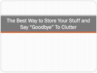 The Best Way to Store Your Stuff and Say “Goodbye” To Clutter