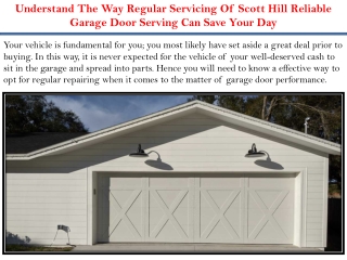 Understand The Way Regular Servicing Of Scott Hill Reliable Garage Door Serving Can Save Your Day