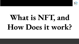 What is NFT, and How Does it work?