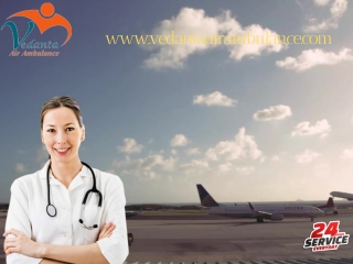 Acquire Vedanta Air Ambulance Service in Dibrugarh for Authentic ICU System