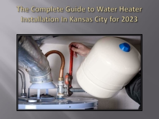 The Complete Guide to Water Heater Installation In Kansas City for 2023