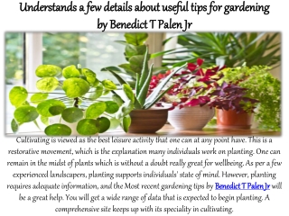 Understands a few details about useful tips for gardening by Benedict T Palen Jr