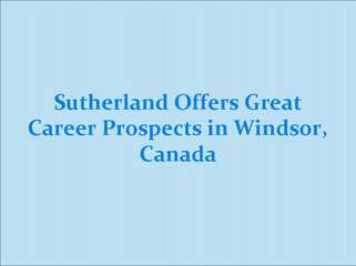 Sutherland Offers Great Career Prospects in Windsor