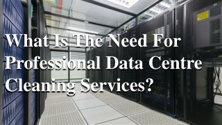 What Is The Need For Professional Data Centre Cleaning Services